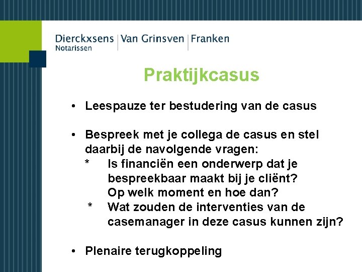 Praktijkcasus • Leespauze ter bestudering van de casus • Bespreek met je collega de