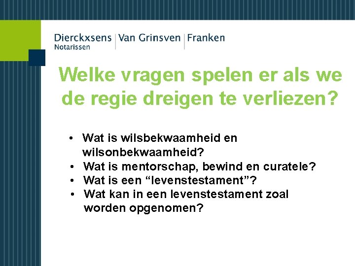 Welke vragen spelen er als we de regie dreigen te verliezen? • Wat is