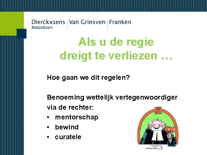 Als u de regie dreigt te verliezen … Hoe gaan we dit regelen? Benoeming