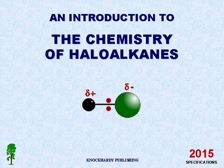 AN INTRODUCTION TO THE CHEMISTRY OF HALOALKANES KNOCKHARDY PUBLISHING 2015 SPECIFICATIONS 
