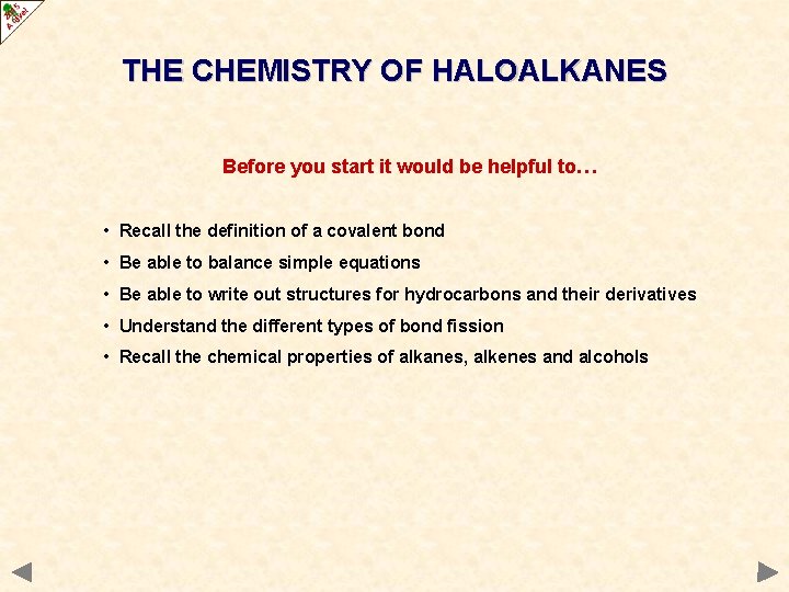 THE CHEMISTRY OF HALOALKANES Before you start it would be helpful to… • Recall