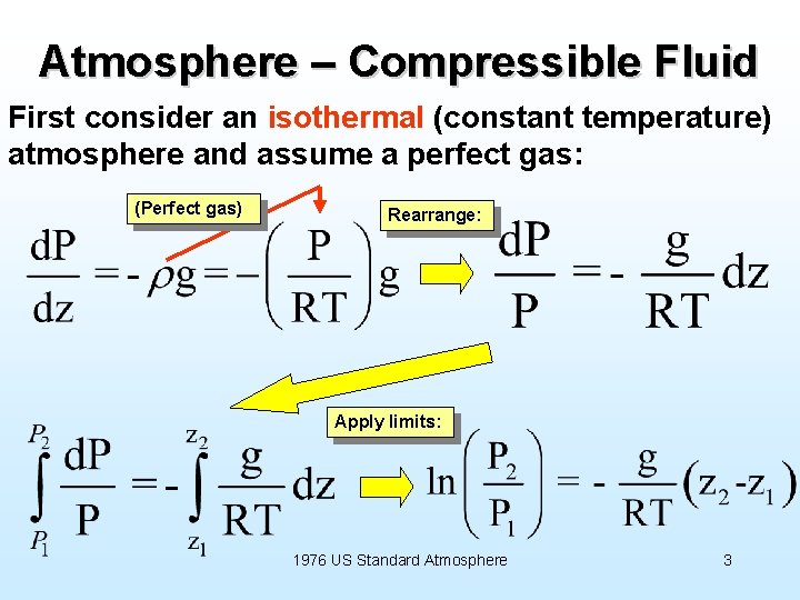 Atmosphere – Compressible Fluid First consider an isothermal (constant temperature) atmosphere and assume a