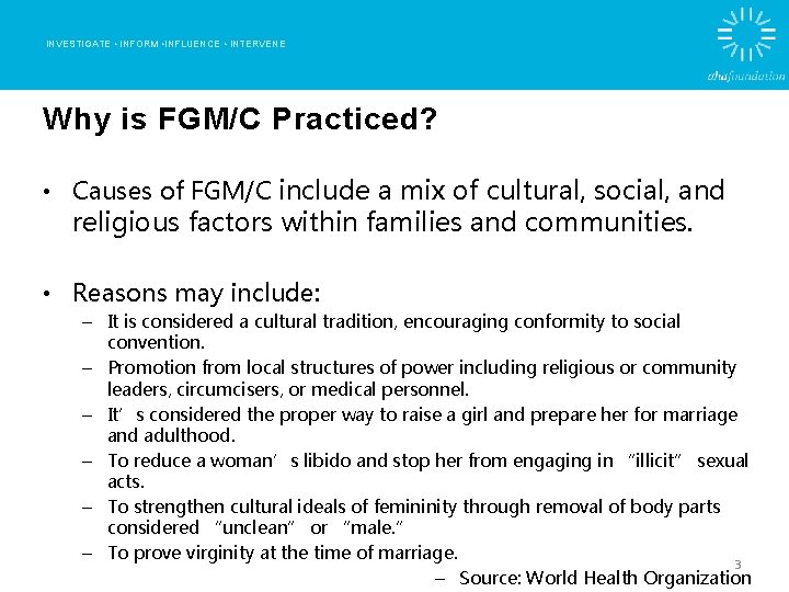INVESTIGATE • INFORM • INFLUENCE • INTERVENE Why is FGM/C Practiced? • Causes of