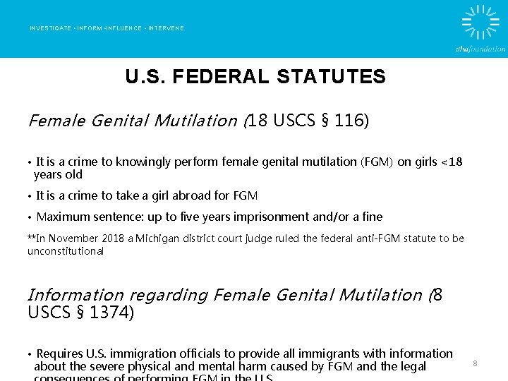 INVESTIGATE • INFORM • INFLUENCE • INTERVENE U. S. FEDERAL STATUTES Female Genital Mutilation