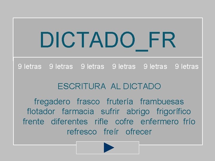 DICTADO_FR 9 letras 9 letras ESCRITURA AL DICTADO fregadero frasco frutería frambuesas flotador farmacia