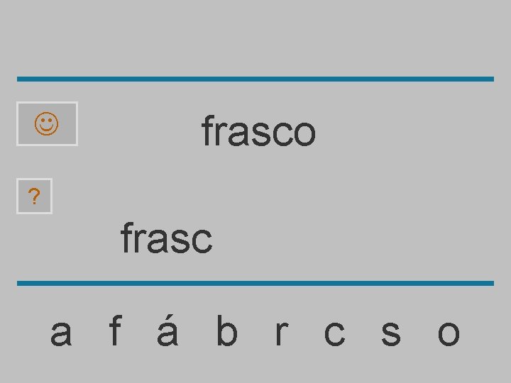  frasco ? frasc a f á b r c s o 