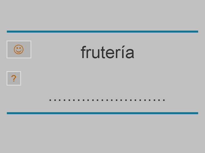  frutería ? . . . t é e í a r b f