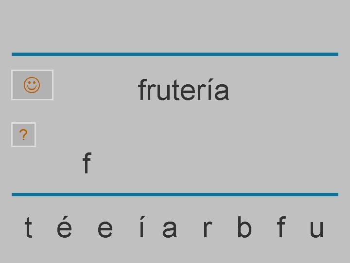 frutería ? f t é e í a r b f u 