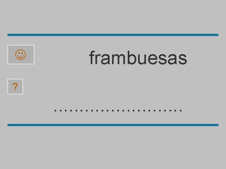  frambuesas ? . . . m n b r a f u e