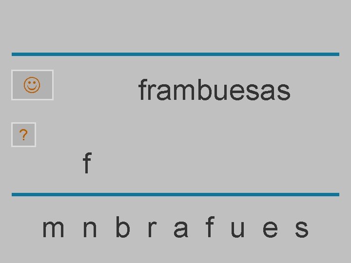 frambuesas ? f m n b r a f u e s 