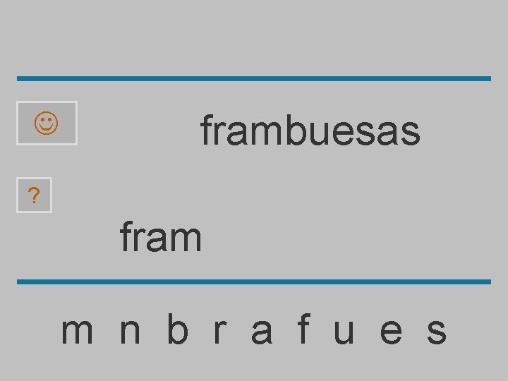  frambuesas ? fram m n b r a f u e s 