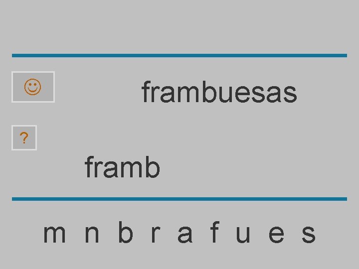  frambuesas ? framb m n b r a f u e s 