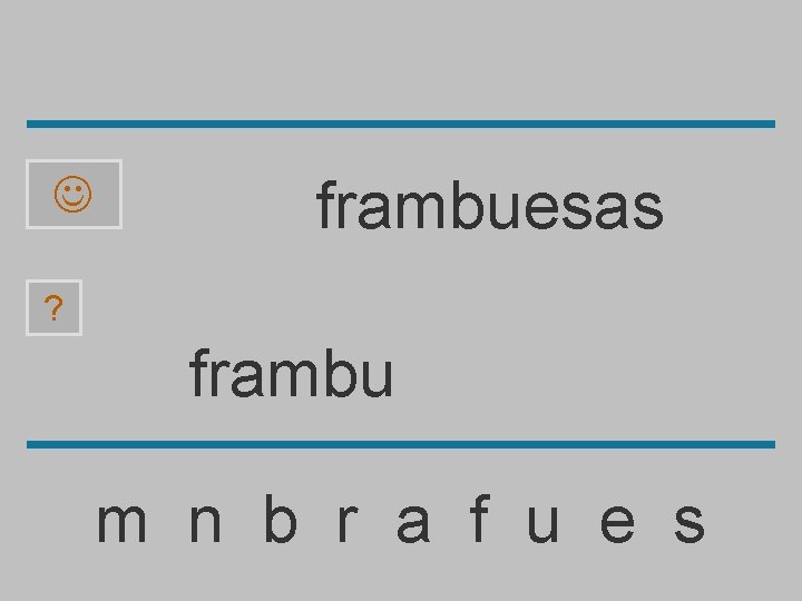  frambuesas ? frambu m n b r a f u e s 