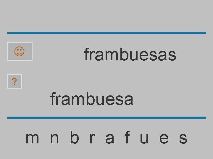  frambuesas ? frambuesa m n b r a f u e s 