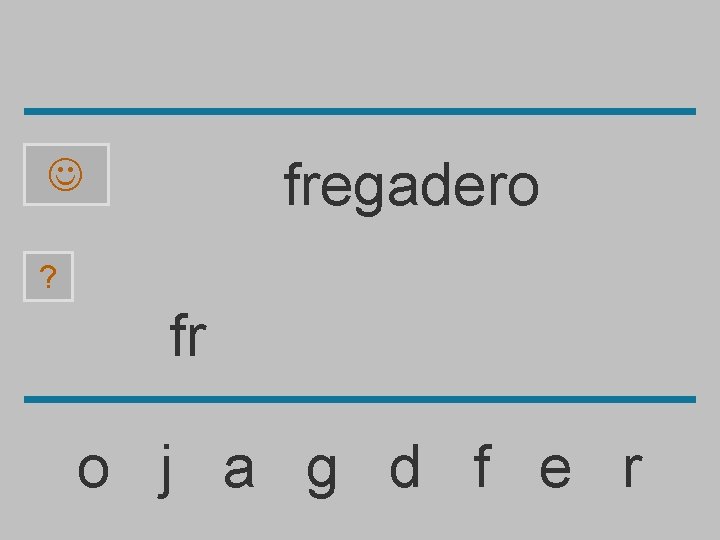 fregadero ? fr o j a g d f e r 