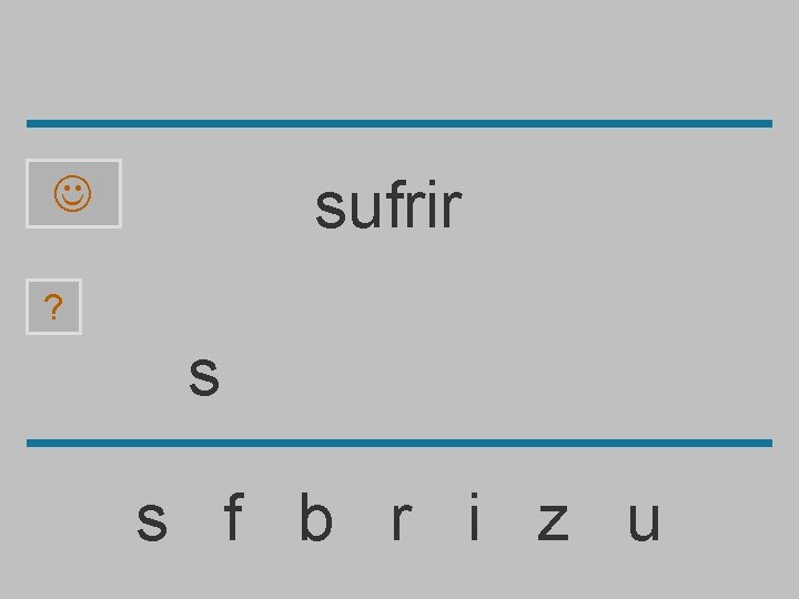 sufrir ? s s f b r i z u 