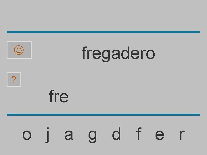 fregadero ? fre o j a g d f e r 