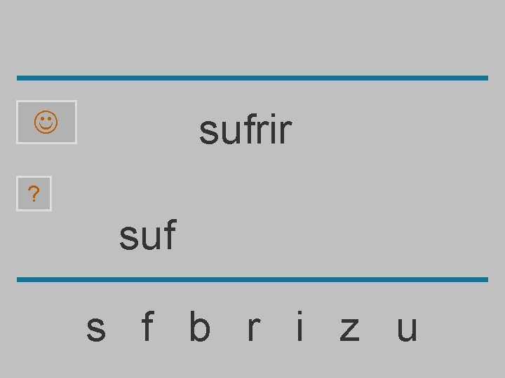 sufrir ? suf s f b r i z u 