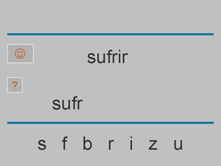 sufrir ? sufr s f b r i z u 