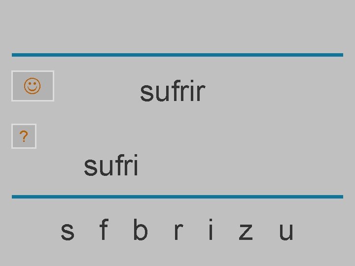 sufrir ? sufri s f b r i z u 