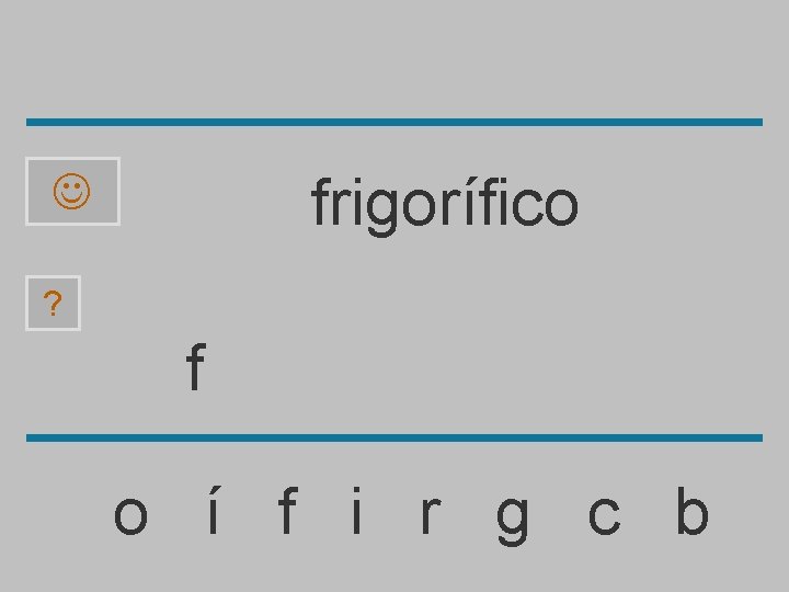 frigorífico ? f o í f i r g c b 