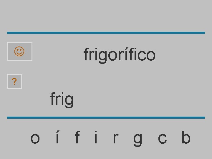 frigorífico ? frig o í f i r g c b 