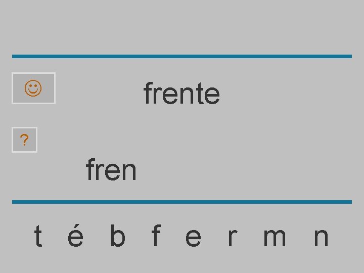 frente ? fren t é b f e r m n 