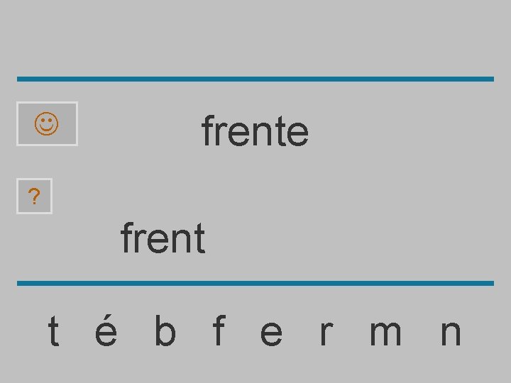  frente ? frent t é b f e r m n 