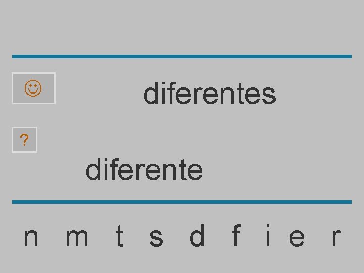  diferentes ? diferente n m t s d f i e r 