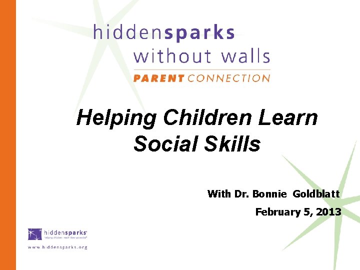 Helping Children Learn Social Skills With Dr. Bonnie Goldblatt February 5, 2013 © 2013