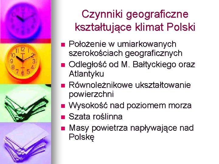 Czynniki geograficzne kształtujące klimat Polski n n n Położenie w umiarkowanych szerokościach geograficznych Odległość