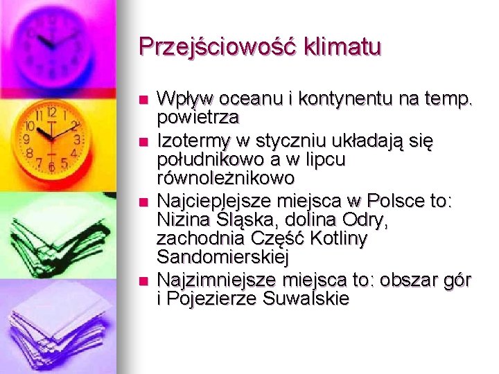 Przejściowość klimatu n n Wpływ oceanu i kontynentu na temp. powietrza Izotermy w styczniu