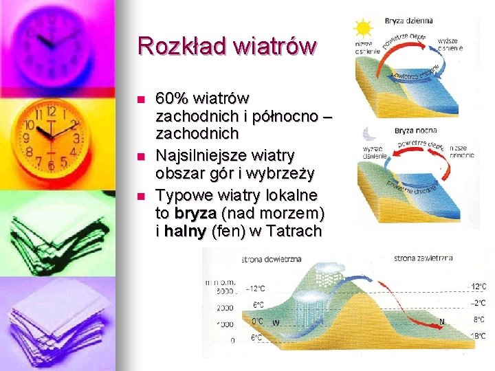 Rozkład wiatrów n n n 60% wiatrów zachodnich i północno – zachodnich Najsilniejsze wiatry