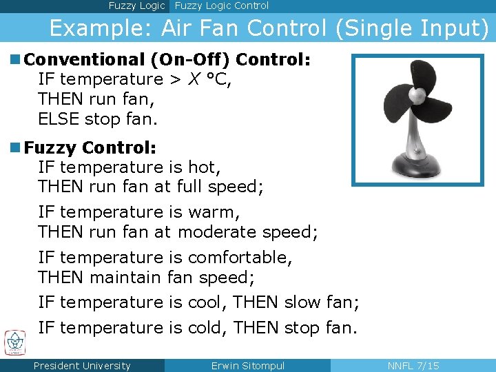 Fuzzy Logic Control Example: Air Fan Control (Single Input) n Conventional (On-Off) Control: IF