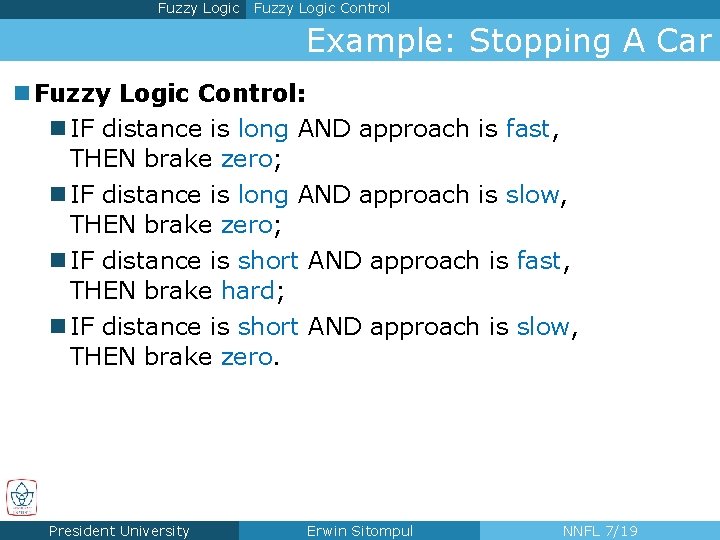Fuzzy Logic Control Example: Stopping A Car n Fuzzy Logic Control: n IF distance