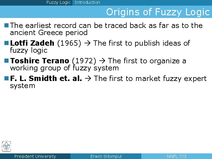 Fuzzy Logic Introduction Origins of Fuzzy Logic n The earliest record can be traced