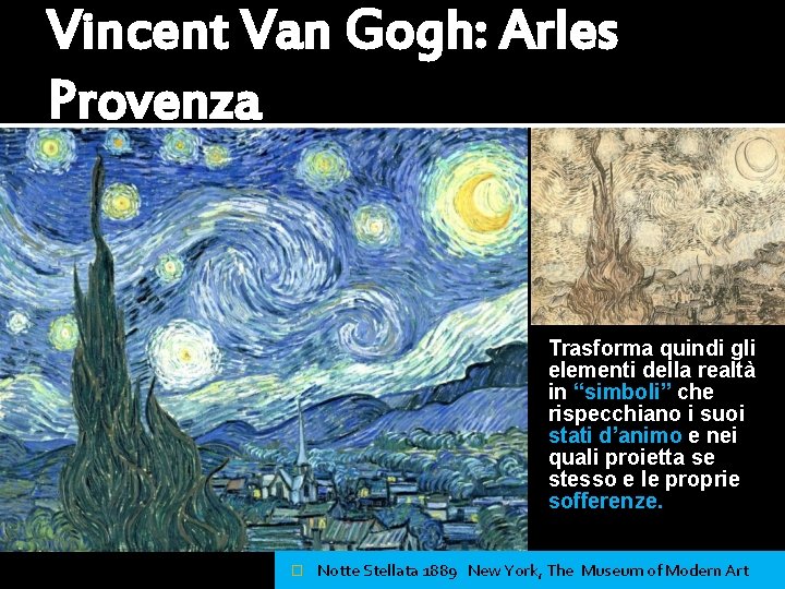 Vincent Van Gogh: Arles Provenza Trasforma quindi gli elementi della realtà in “simboli” che