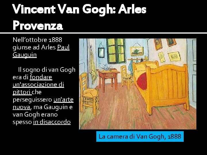 Vincent Van Gogh: Arles Provenza Nell’ottobre 1888 giunse ad Arles Paul Gauguin Il sogno