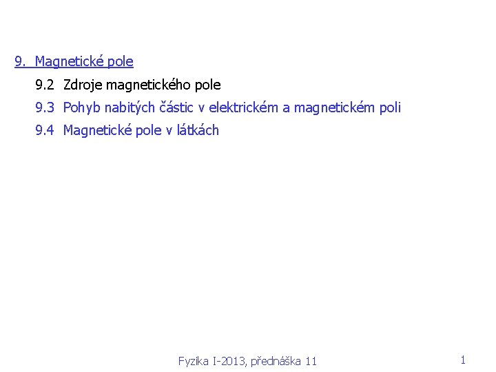  9. Magnetické pole 9. 2 Zdroje magnetického pole 9. 3 Pohyb nabitých částic