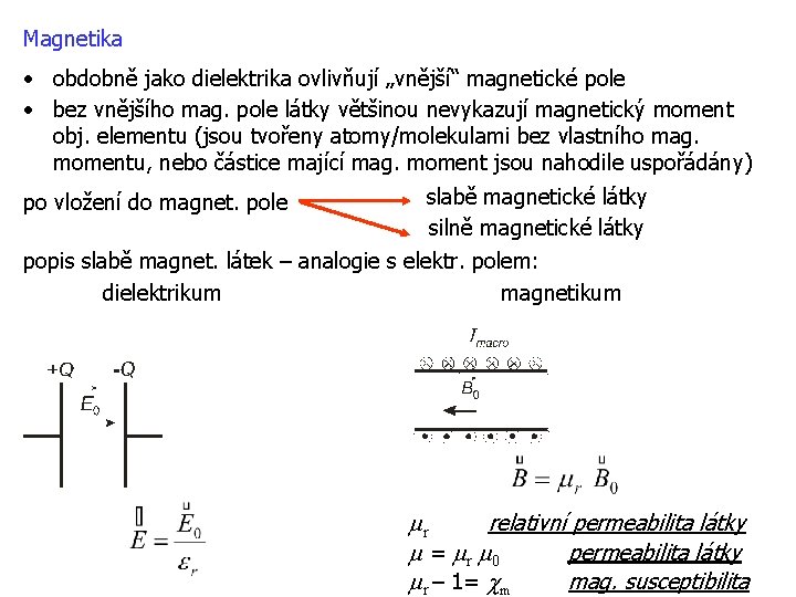 Magnetika • obdobně jako dielektrika ovlivňují „vnější“ magnetické pole • bez vnějšího mag. pole