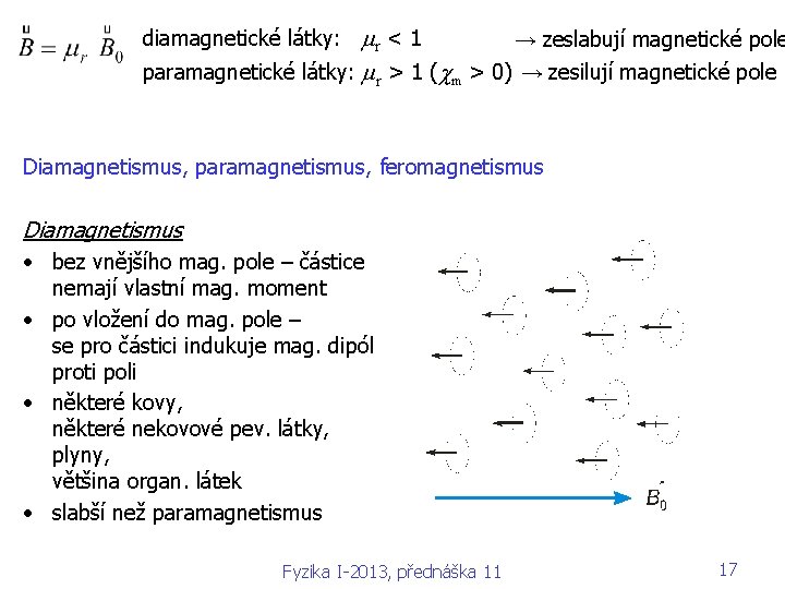  diamagnetické látky: mr < 1 (cm < 0) → zeslabují magnetické pole paramagnetické