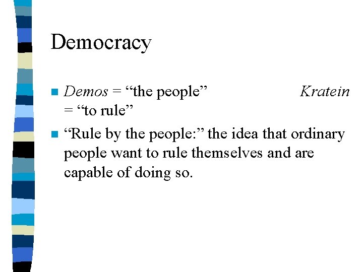 Democracy n n Demos = “the people” Kratein = “to rule” “Rule by the Democracy n n Demos = “the people” Kratein = “to rule” “Rule by the
