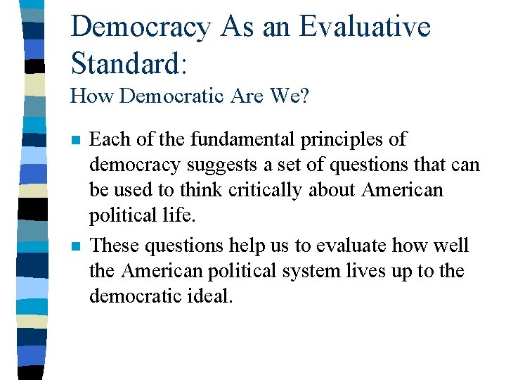Democracy As an Evaluative Standard: How Democratic Are We? n n Each of the Democracy As an Evaluative Standard: How Democratic Are We? n n Each of the