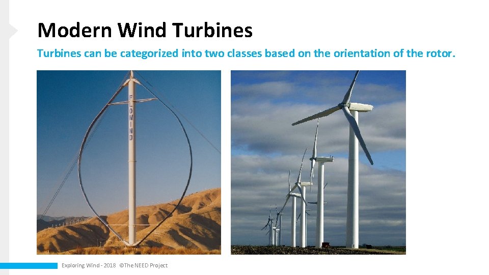 Modern Wind Turbines can be categorized into two classes based on the orientation of