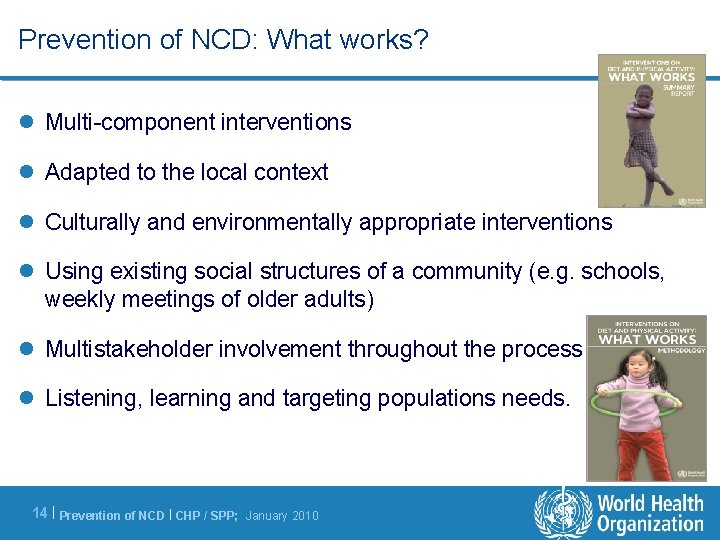 Prevention of NCD: What works? l Multi-component interventions l Adapted to the local context