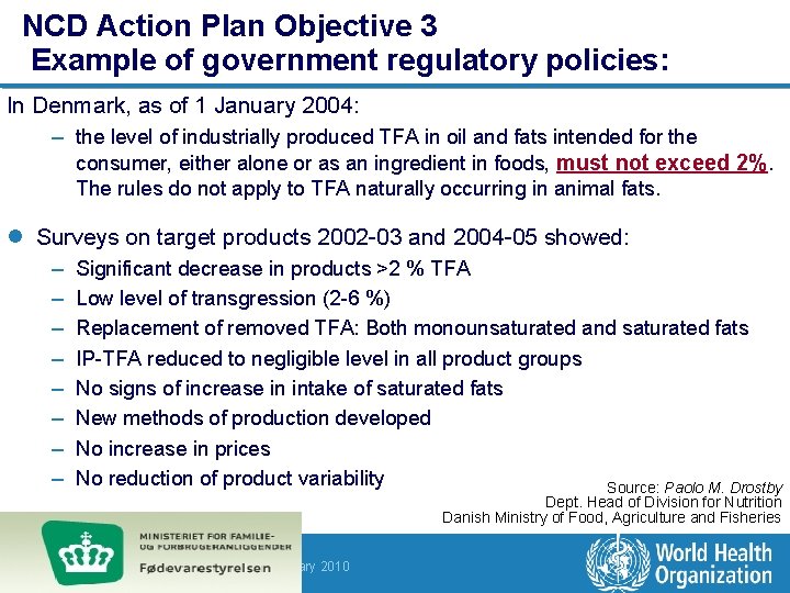 NCD Action Plan Objective 3 Example of government regulatory policies: In Denmark, as of