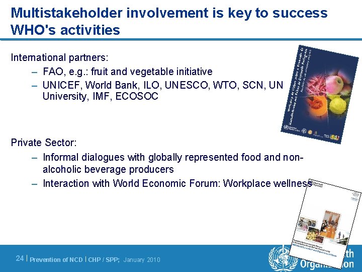 Multistakeholder involvement is key to success WHO's activities International partners: – FAO, e. g.