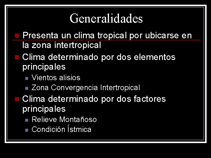 Generalidades Presenta un clima tropical por ubicarse en la zona intertropical n Clima determinado