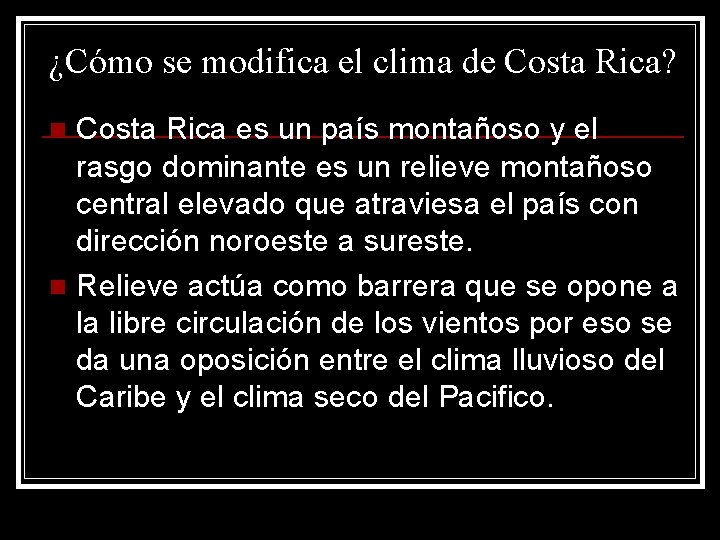 ¿Cómo se modifica el clima de Costa Rica? Costa Rica es un país montañoso