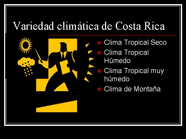 Variedad climática de Costa Rica n n Clima Tropical Seco Clima Tropical Húmedo Clima